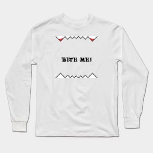 Bite me! Long Sleeve T-Shirt